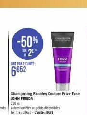 -50% 2  SOIT PAR 2 L'UNITÉ:  6€52  JOHN FRIEDA  FRIZZ 