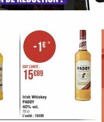 -16"  SOIT L'UNITÉ:  15€89  Irish Whiskey PADDY  40% vol. 70 cl L'unité : 16€89  PADDY 