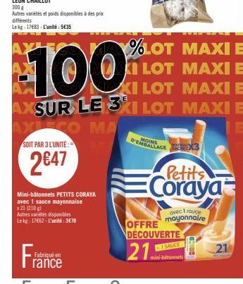 300 g  Autres variétés et poids disponibles à des prix différents Lekg-17683-L'unité: 5€35  Autres variétés disponibles Lekg: 17662 - L'unité: 3€70  Mini-bâtonnets PETITS CORAYA  avec 1 sauce mayonnai