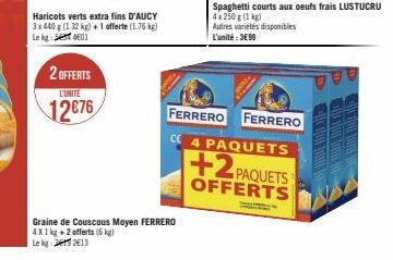 2 OFFERTS  L'UNITE  12€76  Haricots verts extra fins D'AUCY 3x440 g (1.32 kg) + 1 offerte (1.76 kg) Le kg Set 001  Spaghetti courts aux oeufs frais LUSTUCRU 4x 250 g (1 kg) Autres variétés disponibles