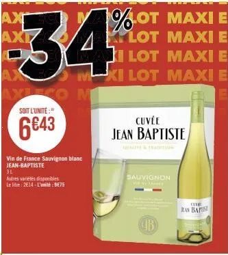 ax  axlego m soit l'unité:"  6643  vin de france sauvignon blanc jean-baptiste  3l  autres variétés disponibles  le litre: 2€14-l'unité:9875  1%.ot maxi e  lot maxi e ilot maxi e m-xi lot maxi e  cuvé