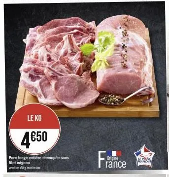le kg  4€50  porc longe entière decoupée sans filet mignon  vendue x5kg minimum  france  origine  alers 