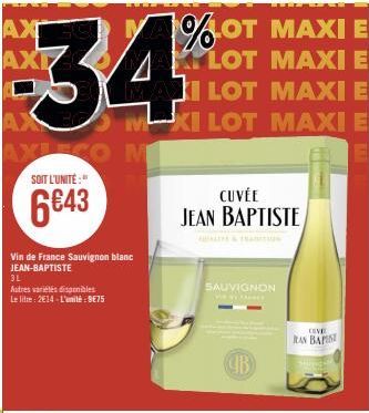 AX  AXLEGO M SOIT L'UNITÉ:"  6643  Vin de France Sauvignon blanc JEAN-BAPTISTE  3L  Autres variétés disponibles  Le litre: 2€14-L'unité:9875  1%.OT MAXI E  LOT MAXI E ILOT MAXI E M-XI LOT MAXI E  CUVÉ