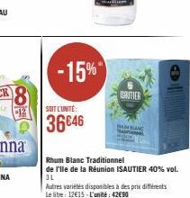 -15%  SOIT L'UNITÉ:  36646  SAUTIER  HAN SANG  Rhum Blanc Traditionnel  de I'lle de la Réunion ISAUTIER 40% vol. 3L  Autres variétés disponibles à des prix différents Le litre: 12€15-L'unité: 42€90 