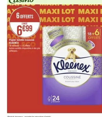 6 offerts  lunite  6699  papier toilette coussiné kleenex  18 rouleaux++6 offerts autres variétés disponibles à des prix différents  24  rouleaux  maxi lot maxi e maxi lot maxi e  nouvelle testere avr