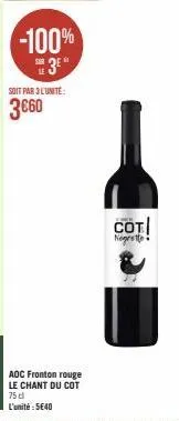 -100% 3⁰*  soit par 3l'unité:  3€60  aoc fronton rouge le chant du cot  75 cl l'unité : 5€40  cot negrette 