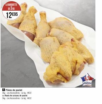 LA BARQUETTE DE 3 KG  12€95  B Pilons de poulet 3kg-Les Accessibles-Le kg: 4€32  ou Hauts de cuisses de poulet  3kg-Les Accessibles-Le kg: 432  VOLABLE  FRANCAISE 