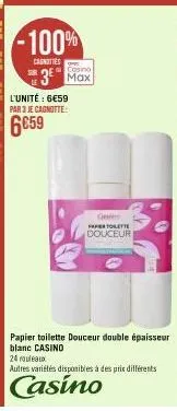 -100%  casnittes  casino  3 max  l'unité : 6€59 par 3 je cagnotte:  ge  paper toilette  douceur  papier toilette douceur double épaisseur blanc casino  24 rouleaux  autres variétés disponibles à des p