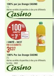 100% purjus Orange CASINO  IL  -100%  CAROTTES  Autres variétés disponibles à des prix différents  Casino  L'UNITÉ : 3€37 PAR 3 JE CAGNOTTE:  3€37  Casino  3 Max  100% Pur Jus Orange CASINO  21  Autre