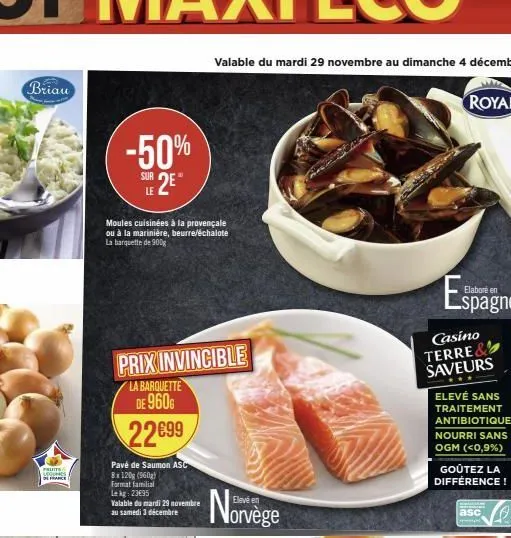 briau  fruits  senes de france  -50% 2e™  sur le  moules cuisinées à la provençale ou à la marinière, beurre/échalote la barquette de 900g  prix invincible  la barquette de 960g  22€99  pavé de saumon