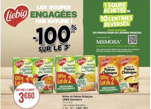 LES SOUPES  Liebig ENGAGÉES  PAR NATURE !  -100%  SUR LE 3  Liebige Liebig  Légumes  du Soleil  Offre  Lot de 2  SOIT PAR 3 L'UNITE:  3€60  100%  WUNGE  de  Légumes  du Soleil  Liebig  Liebig  Velouté