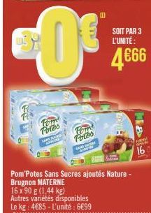 Poin Potes  SARE SU  Potos  SAN SOC CAIGUTER  Pom Potes Sans Sucres ajoutés Nature - Brugnon MATERNE  SOIT PAR 3 L'UNITÉ:  4€66  FOR  16 