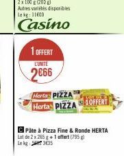 1 OFFERT  L'UNITE  2666  Herta PIZZA  Herta PIZZA OFFERT  C Pâte à Pizza Fine & Ronde HERTA Lot de 2 x 265 g + 1 offert (795 g) Le kg: 5687 3€35 