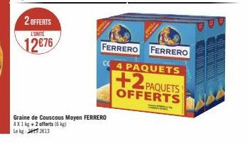 2 OFFERTS  L'UNITE  12€76  FERRERO FERRERO CE 4 PAQUETS  +2PAQUETS  OFFERTS  M  19 