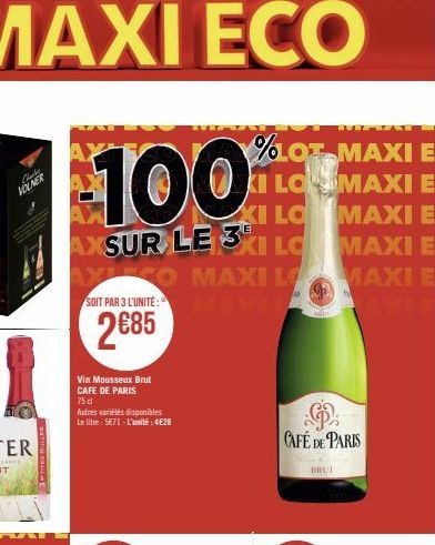 Check VOLNER  WITER DULLER  %LOT MAXI E  100  KI LOMAXI E MAXI E  XI LO  E  AXSUR LE 3KI LC  MAXI E  XICO MAXI LO MAMI  MAXI E  SOIT PAR 3 L'UNITÉ:  2685  Vin Mousseux Brut CAFE DE PARIS  75 d  Autres