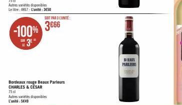 -100%  E3E"  LE  SOIT PAR 3 L'UNITÉ:  3666  Bordeaux rouge Beaux Parleurs CHARLES & CÈSAR  75 cl Autres variétés disponibles L'unité: 5€49  BEAUX PARLEURS 