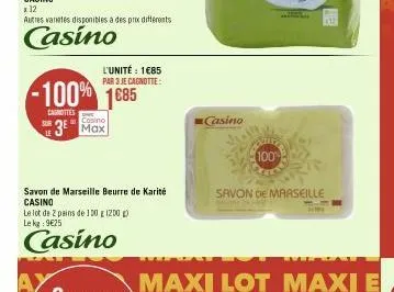 x 12  autres varetes disponibles à des prix différents  casino  sur  l'unité: 1685 par 3 je cagnotte:  -100% 1685  canottes  3 max  savon de marseille beurre de karité casino  le lot de 2 pains de 100