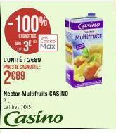 -100%  CAROTTES  SUR  L'UNITÉ: 2€89 PAR 3 JE CAGNOTTE:  2689  3 Max  Nectar Multifruits CASIND 21  Le litre: 1€45  Casino  Casino  Multifruits 