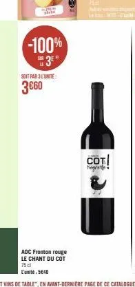 434  -100% 3⁰*  soit par 3l'unité:  3€60  aoc fronton rouge le chant du cot  75 cl l'unité : 5€40  cot negrette 