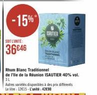 -15%  SOIT L'UNITÉ:  36646  SAUTIER  HAN SANG  Rhum Blanc Traditionnel  de I'lle de la Réunion ISAUTIER 40% vol. 3L  Autres variétés disponibles à des prix différents Le litre: 12€15-L'unité: 42€90 