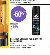 -50%  soit l'unite:  1699  adidas  dri  gen  déodorant atomiseur cool & dry 48 h  fresh adidas  200 ml  autres variétés ou poids disponibles  le litre: 9€95-l'unité: 3€99 
