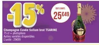 15%  champagne cuvée solium brut tsarine 75 cl + photophore autres variétés disponibles l'unité : 29€99  soit l'unité:  25€49 