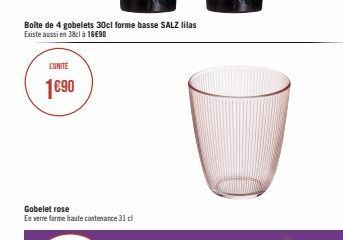 Boîte de 4 gobelets 30cl forme basse SALZ lilas Existe aussi en 38cl à 16€90  LUNITE  1€90  Gobelet rose  En verre forme haute contenance 31 cl 