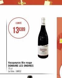 13€89  Vacqueyras Bio rouge DOMAINE LES ONDINES 75 cl  Le litre: 18€52  44  ONDINES 