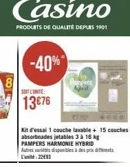 100  8  casino  produits de qualité depuis 1901  -40%  soit l'unite:  13€76  rumpers hybrid  kit d'essai 1 couche lavable + 15 couches absorbnades jetables 3 à 16 kg pampers harmonie hybrid autres var