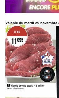LE KG  11€95  VIANDE BOVINE FRANCA  A Viande bovine steak * à griller vendu x3 minimum  RACES A VIANDE 