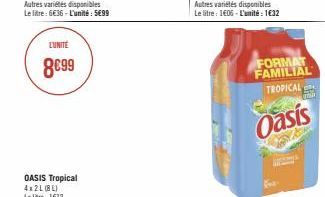 LUNITE  8€99  OASIS Tropical 4x2L (BL) Le litre: 1€12  FORMAT FAMILIAL  TROPICAL  Oasis 