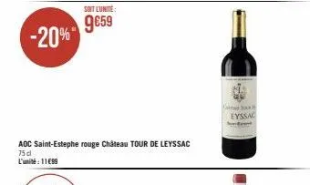-20%  soit l'unité:  9€59  aoc saint-estephe rouge château tour de leyssac 75 dl  l'unité: 1199  came to  eyssac 