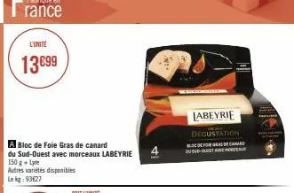 rance  l'unité  13€99  bloc de foie gras de canard  du sud-ouest avec morceaux labeyrie  150 g + lyre  autres variétés disponibles  le kg: 93€27  ..  labeyrie  degustation  fogas de car  du sud-ouest 