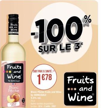 Fruits  ***and  Wine  Fruits and  Wine  by MONCICALE  Blanc Pêche  434  -100  SUR LE 3  SOIT PAR 3 L'UNITÉ  1€78  Blanc Pêche Fruits and Wine by MONCIGALE 5.5% vol.  Jid  tres  des  Lalin 36-sild 2487