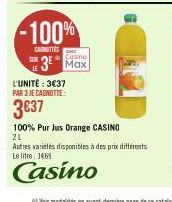 -100%  CAROTTES  L'UNITÉ : 3€37 PAR 3 JE CAGNOTTE:  3€37  Casino  3 Max  100% Pur Jus Orange CASINO  21  Autres varietes disponibles à des prix différents Le litre 1469  Casino 