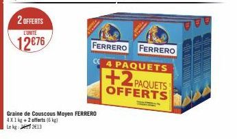 2 OFFERTS  L'UNITE  12€76  FERRERO FERRERO CE 4 PAQUETS  +2PAQUETS  OFFERTS  M  19 