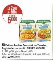 LE 2EME A-50% L'UNITE  5€60  Fleury Michon  ambas  2-50  A Petites Gambas Concassé de Tomates, Tagliatelles au basilic FLEURY MICHON 2x 280 g (560 g)-Le 2ème à -50%  Fleury Mission  Pete Ganhas  