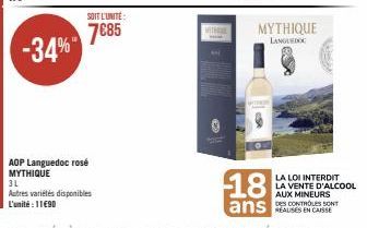 -34%  SOIT L'UNITÉ:  7€85  AOP Languedoc rosé MYTHIQUE  3L  Autres variétés disponibles L'unité : 11€90  THOOK  MYTHIQUE  LANGUEDOC  WERKGR  B  18  ans  LA LOI INTERDIT LA VENTE D'ALCOOL AUX MINEURS  