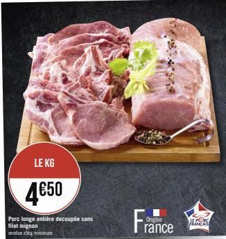 LE KG  4€50  Porc longe entière decoupée sans filet mignon  vendue x5kg minimum  France  Origine  ALERS 