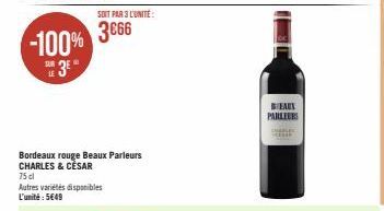 -100%  E3E"  LE  SOIT PAR 3 L'UNITÉ:  3666  Bordeaux rouge Beaux Parleurs CHARLES & CÈSAR  75 cl Autres variétés disponibles L'unité: 5€49  BEAUX PARLEURS 