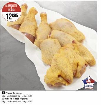LA BARQUETTE DE 3 KG  12€95  B Pilons de poulet 3kg-Les Accessibles-Le kg: 4€32  ou Hauts de cuisses de poulet  3kg-Les Accessibles-Le kg: 432  VOLABLE  FRANCAISE 
