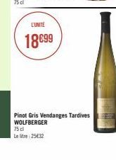 L'UNITÉ  18€99  Pinot Gris Vendanges Tardives WOLFBERGER  75 cl  Le litre 25€32 