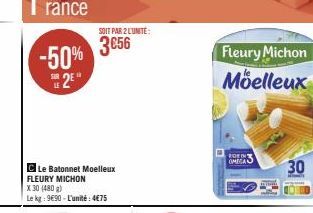 -50% 2*  C Le Batonnet Moelleux FLEURY MICHON  X 30 (480 g)  Le kg: 9€90-L'unité: 4€75  SOIT PAR 2 L'UNITÉ:  3056  Fleury Michon Moelleux  BOEIN OMEGA  30 