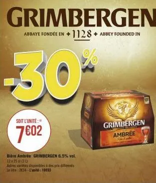 grimbergen  abbaye fondée en +1128+ abbey founded in  30*  soit l'unité:"  7€02  bière ambrée grimbergen 6.5% vol. 12x25 (30)  autres varietés disponibles à des pris diferents le lite 2534-l'unité: 10