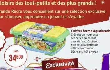 l'unite  34€90  comple g  exclusivité  coffret ferme aquabeads crée des animaux avec ces perles qui collent avec de l'eau. contient plus de 3500 perles de différentes formes. dès 4 ans. réf. 874953 