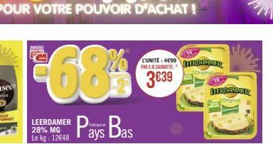 €68% Pays Bas  LEERDAMER 28% MG Le kg: 12€48  L'UNITE: 4699 PAR 2 JE CANOTTE  3639  LEERDAMMER  Witz  LEERDAMMER Loriginal 