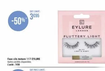 -50%  soit l'unite:  3695  faux cils texture 117 eylure autres variétés disponibles l'unité : 7€90  soit par 2 l'unité  e  eylure  london  fluttery light  ne, 117  light & wispy 