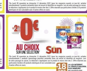 2:0€  AU CHOIX Sun  SUR UNE SÉLECTION  FORMAT FAMI  100% EFFICACE  "Du lundi 28 novembre au dimanche 11 décembre 2022 (pour les magasins ouverts ce jour-là, achetez simultanément 3 produits présentés 