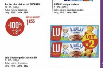 -100%  E3E"  LE  Rocher chocolat au lait SUCHARD 14 x 35 g (490g)  Autres variétés disponibles Lekg: BEB4-L'unité : 6€19  SOIT PAR 3 L'UNITÉ:  1655  Lulu L'Ourson goût Chocolat LU 2x 150 g (300 g)  Au