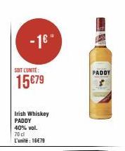 -16"  SOIT L'UNITÉ:  15€79  Irish Whiskey PADDY 40% vol.  70 cl L'unité : 16€79  PADDY 